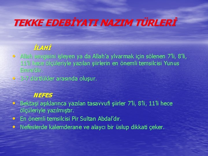 TEKKE EDEBİYATI NAZIM TÜRLERİ İLAHİ • Allah sevgisini işleyen ya da Allah’a ylvarmak için