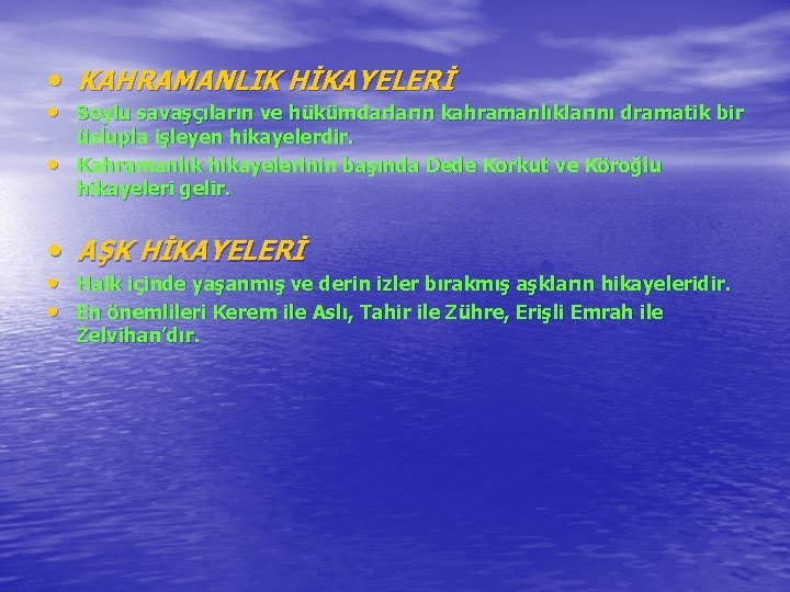  • KAHRAMANLIK HİKAYELERİ • Soylu savaşçıların ve hükümdarların kahramanlıklarını dramatik bir • üslupla