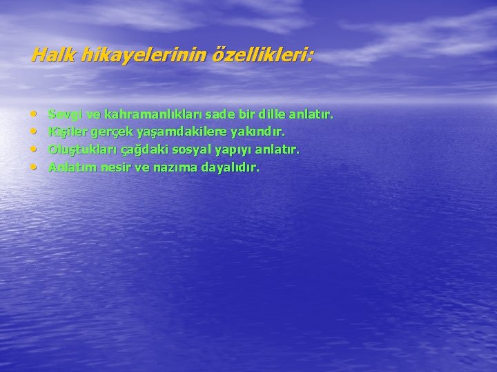 Halk hikayelerinin özellikleri: • • Sevgi ve kahramanlıkları sade bir dille anlatır. Kişiler gerçek