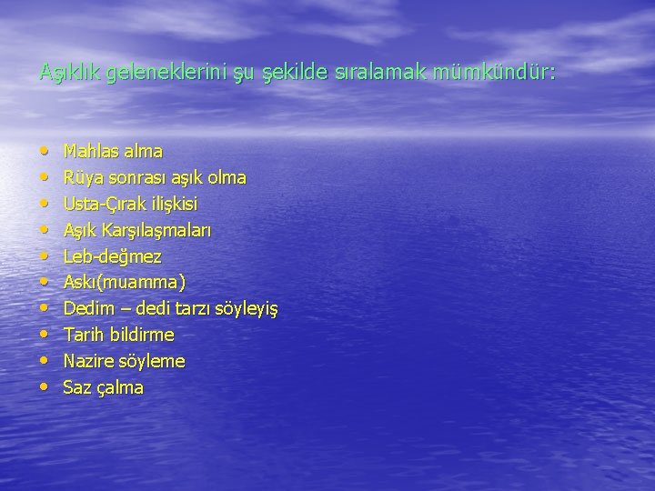 Aşıklık geleneklerini şu şekilde sıralamak mümkündür: • • • Mahlas alma Rüya sonrası aşık