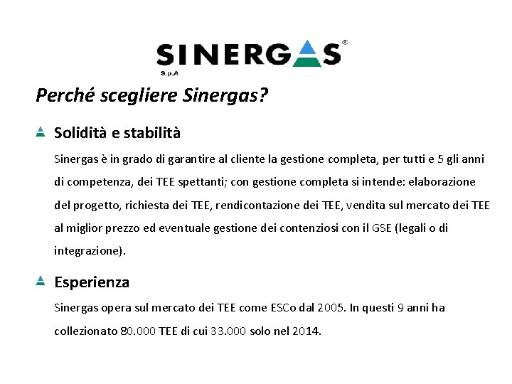 Perché scegliere Sinergas? Solidità e stabilità Sinergas è in grado di garantire al cliente