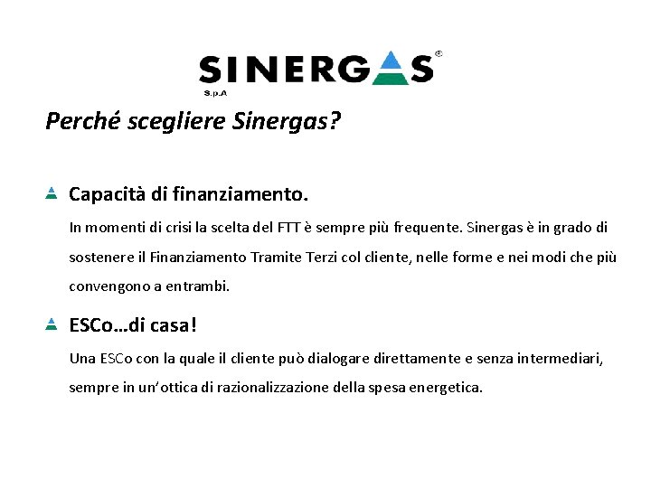 Perché scegliere Sinergas? Capacità di finanziamento. In momenti di crisi la scelta del FTT