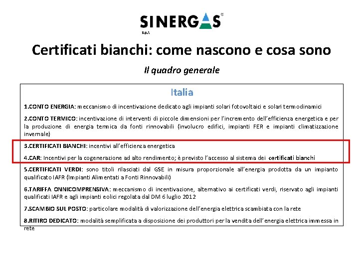 Certificati bianchi: come nascono e cosa sono Il quadro generale Italia 1. CONTO ENERGIA: