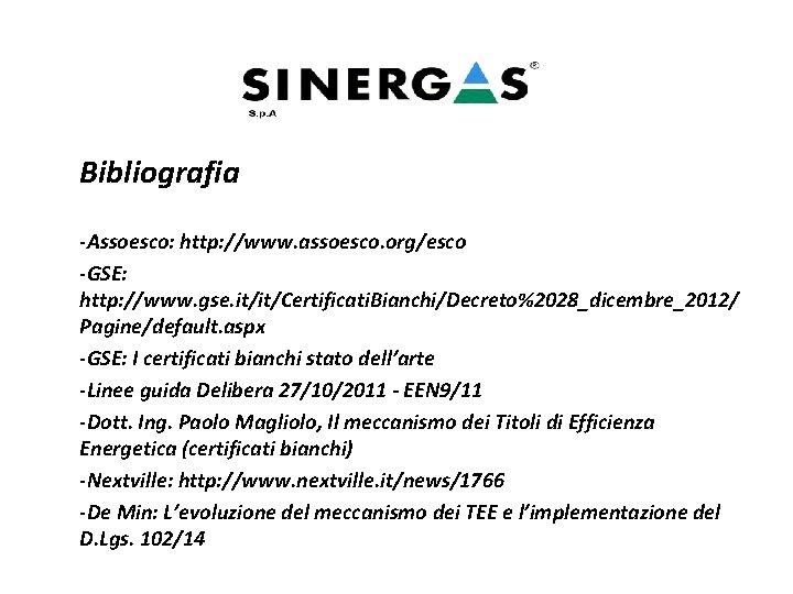 Bibliografia -Assoesco: http: //www. assoesco. org/esco -GSE: http: //www. gse. it/it/Certificati. Bianchi/Decreto%2028_dicembre_2012/ Pagine/default. aspx