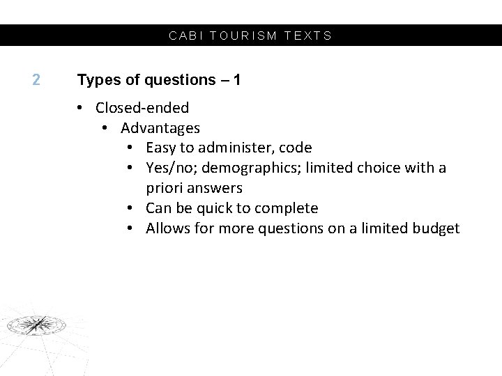 CABI TOURISM TEXTS 2 Types of questions – 1 • Closed-ended • Advantages •