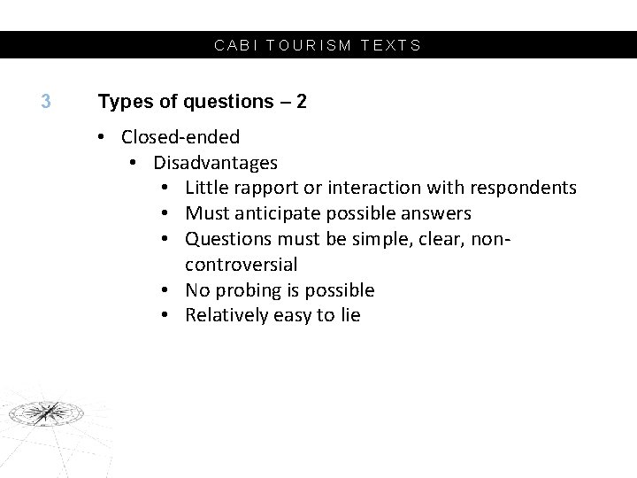 CABI TOURISM TEXTS 3 Types of questions – 2 • Closed-ended • Disadvantages •