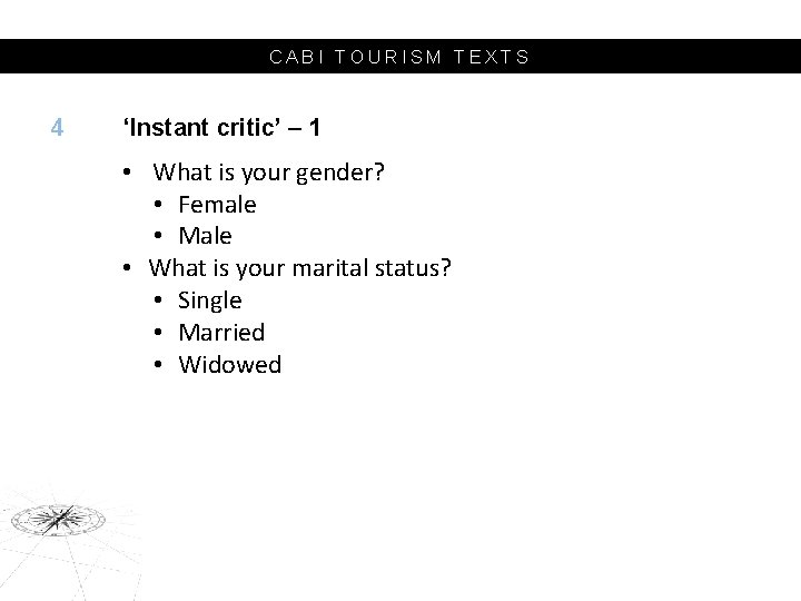 CABI TOURISM TEXTS 4 ‘Instant critic’ – 1 • What is your gender? •