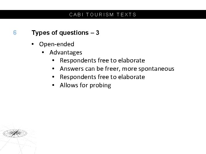 CABI TOURISM TEXTS 6 Types of questions – 3 • Open-ended • Advantages •