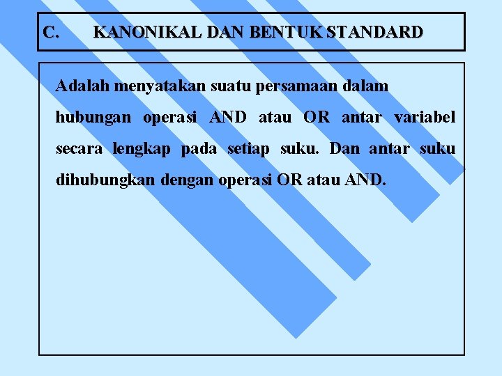 C. KANONIKAL DAN BENTUK STANDARD Adalah menyatakan suatu persamaan dalam hubungan operasi AND atau