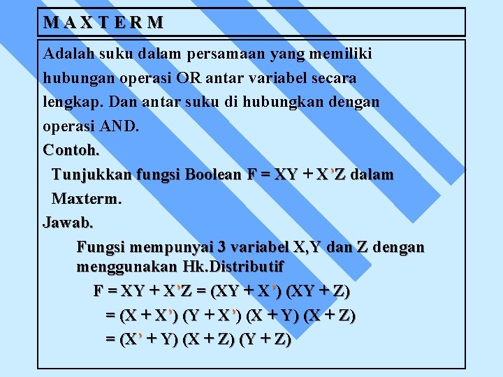 MAXTERM Adalah suku dalam persamaan yang memiliki hubungan operasi OR antar variabel secara lengkap.