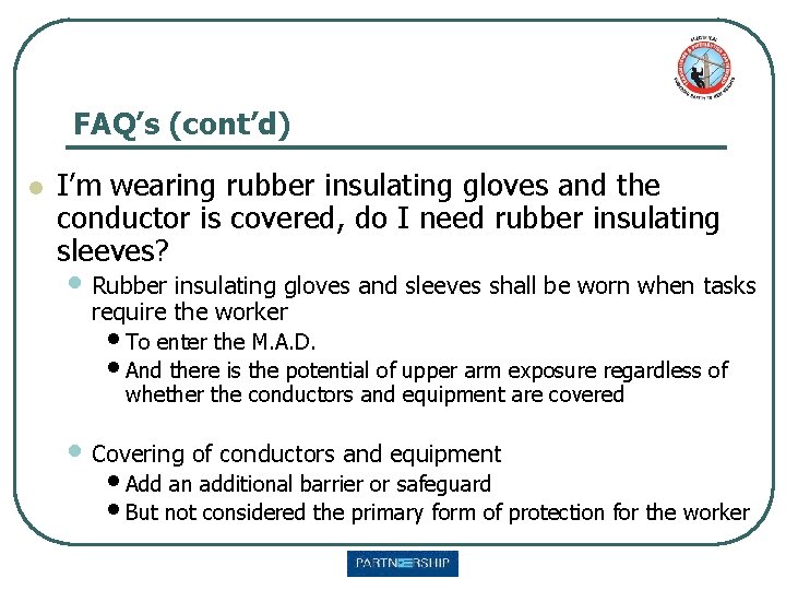 FAQ’s (cont’d) l I’m wearing rubber insulating gloves and the conductor is covered, do