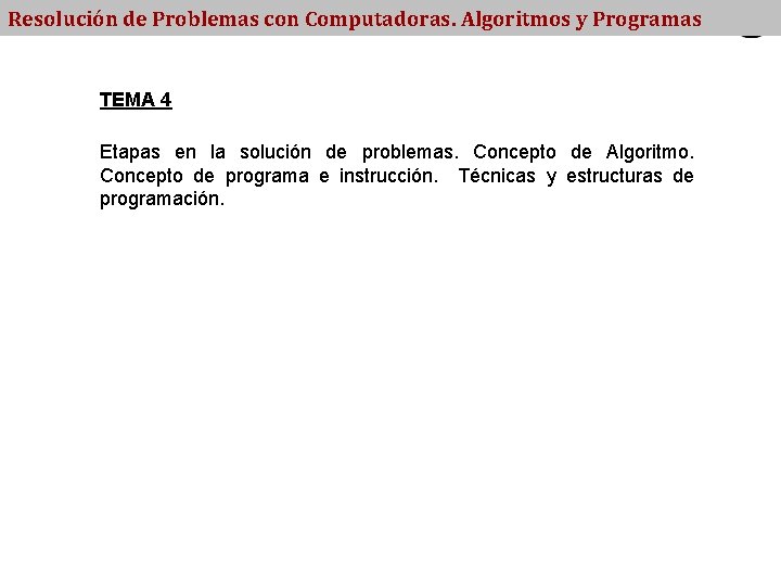 Resolución de Problemas con Computadoras. Algoritmos y Programas TEMA 4 Etapas en la solución