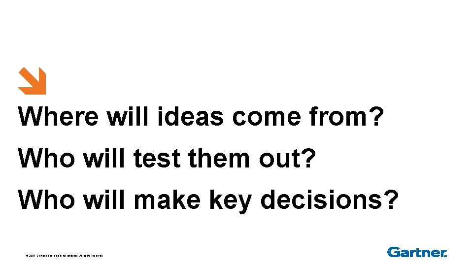 Where will ideas come from? Who will test them out? Who will make key