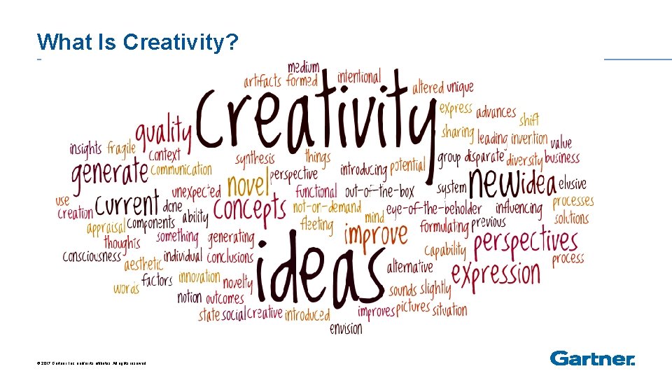 What Is Creativity? © 2017 Gartner, Inc. and/or its affiliates. All rights reserved. 