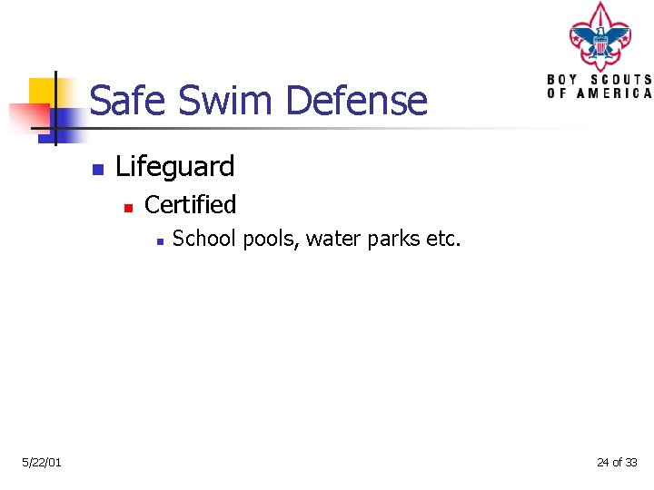 Safe Swim Defense n Lifeguard n Certified n 5/22/01 School pools, water parks etc.