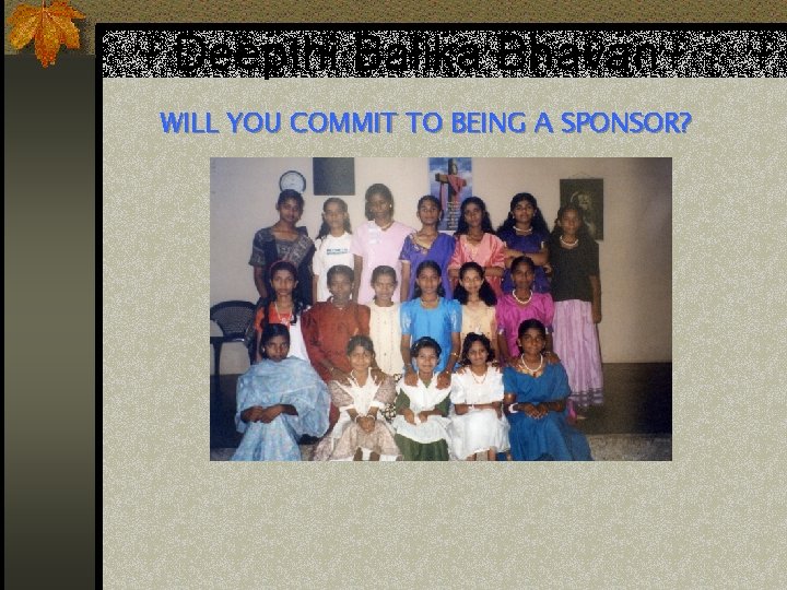 Deepthi Balika Bhavan WILL YOU COMMIT TO BEING A SPONSOR? 