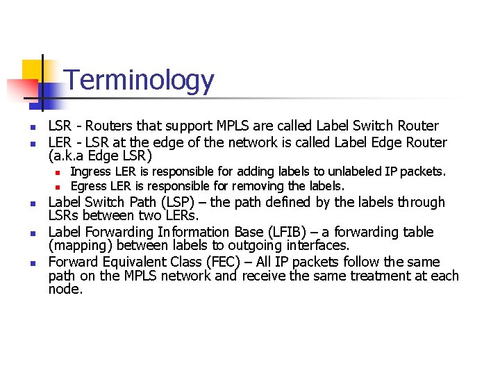 Terminology n n LSR - Routers that support MPLS are called Label Switch Router