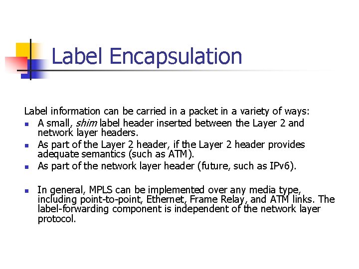 Label Encapsulation Label information can be carried in a packet in a variety of