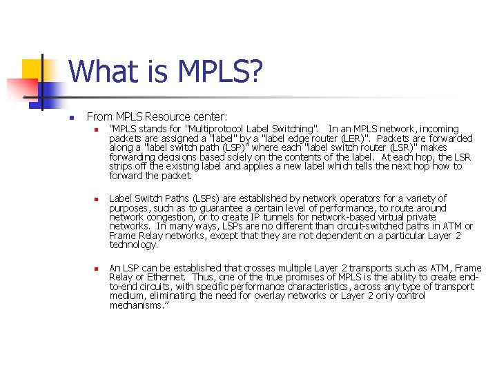 What is MPLS? n From MPLS Resource center: n n n “MPLS stands for