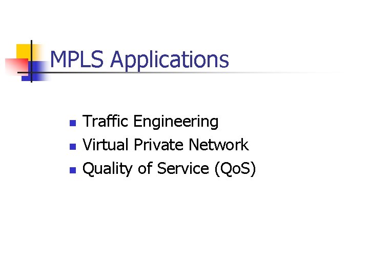 MPLS Applications n n n Traffic Engineering Virtual Private Network Quality of Service (Qo.