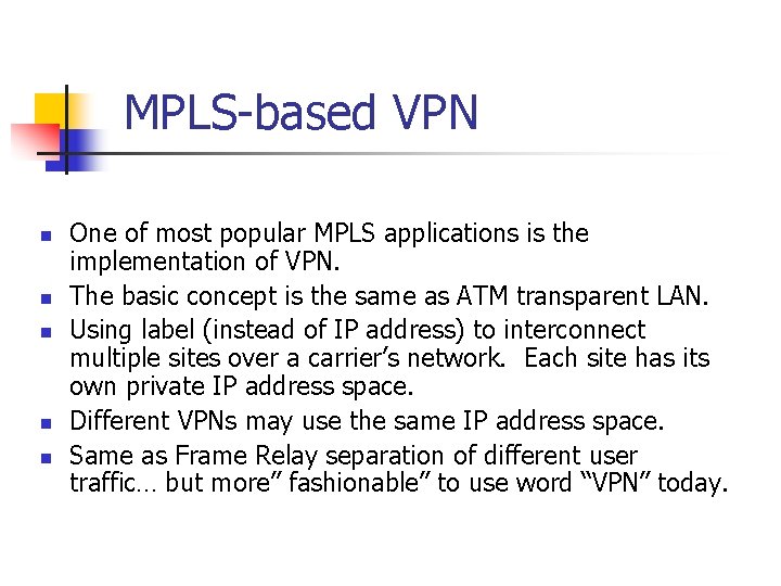 MPLS-based VPN n n n One of most popular MPLS applications is the implementation