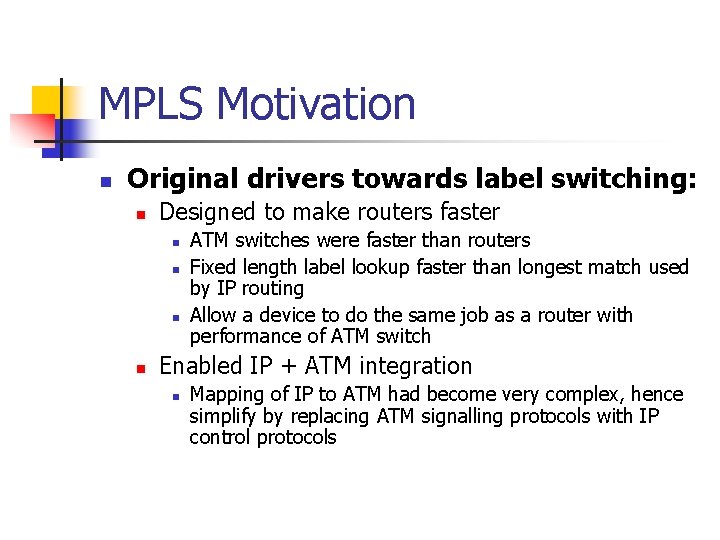 MPLS Motivation n Original drivers towards label switching: n Designed to make routers faster