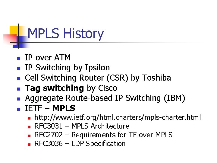 MPLS History n n n IP over ATM IP Switching by Ipsilon Cell Switching