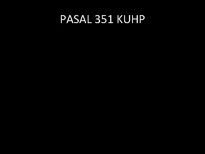 PASAL 351 KUHP 