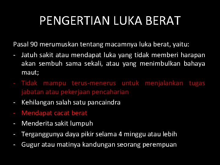 PENGERTIAN LUKA BERAT Pasal 90 merumuskan tentang macamnya luka berat, yaitu: - Jatuh sakit