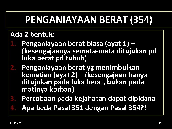 PENGANIAYAAN BERAT (354) Ada 2 bentuk: 1. Penganiayaan berat biasa (ayat 1) – (kesengajaanya