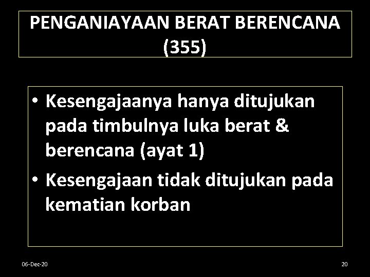 PENGANIAYAAN BERAT BERENCANA (355) • Kesengajaanya hanya ditujukan pada timbulnya luka berat & berencana