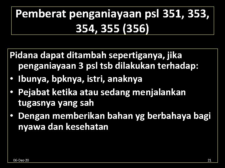 Pemberat penganiayaan psl 351, 353, 354, 355 (356) Pidana dapat ditambah sepertiganya, jika penganiayaan