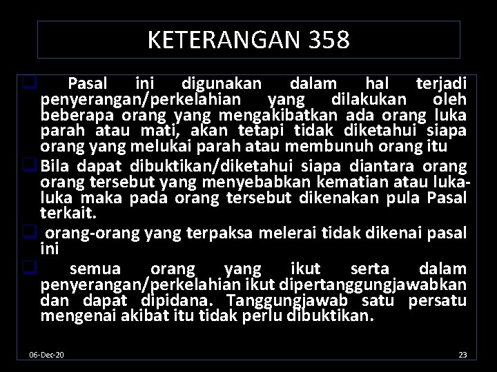 KETERANGAN 358 Pasal ini digunakan dalam hal terjadi penyerangan/perkelahian yang dilakukan oleh beberapa orang