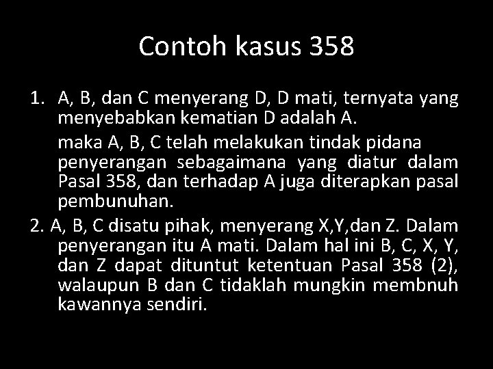 Contoh kasus 358 1. A, B, dan C menyerang D, D mati, ternyata yang