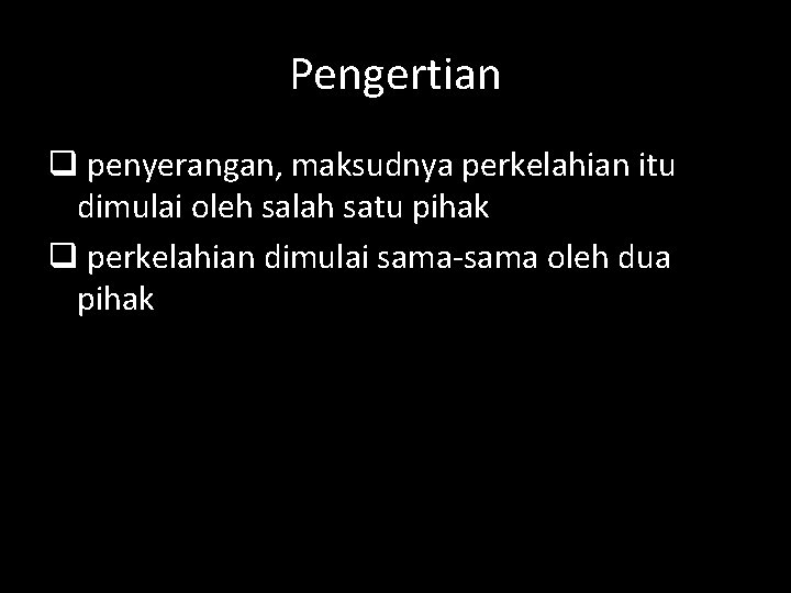 Pengertian q penyerangan, maksudnya perkelahian itu dimulai oleh salah satu pihak q perkelahian dimulai