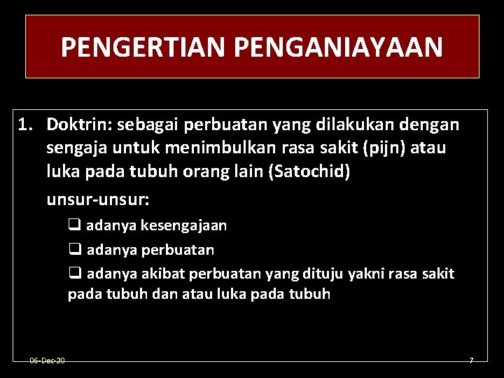 PENGERTIAN PENGANIAYAAN 1. Doktrin: sebagai perbuatan yang dilakukan dengan sengaja untuk menimbulkan rasa sakit