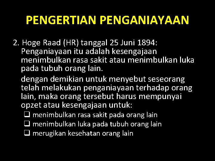 PENGERTIAN PENGANIAYAAN 2. Hoge Raad (HR) tanggal 25 Juni 1894: Penganiayaan itu adalah kesengajaan