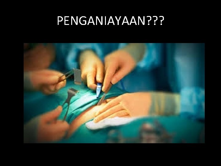 PENGANIAYAAN? ? ? 