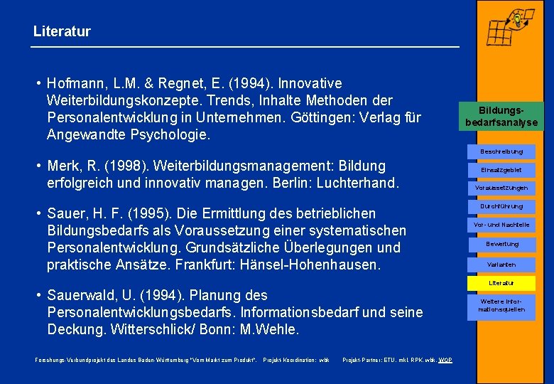 Literatur • Hofmann, L. M. & Regnet, E. (1994). Innovative Weiterbildungskonzepte. Trends, Inhalte Methoden