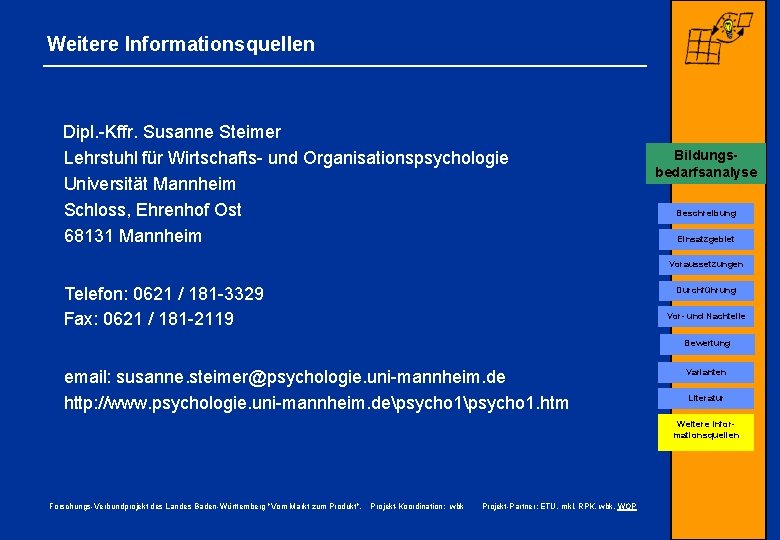 Weitere Informationsquellen Dipl. -Kffr. Susanne Steimer Lehrstuhl für Wirtschafts- und Organisationspsychologie Universität Mannheim Schloss,