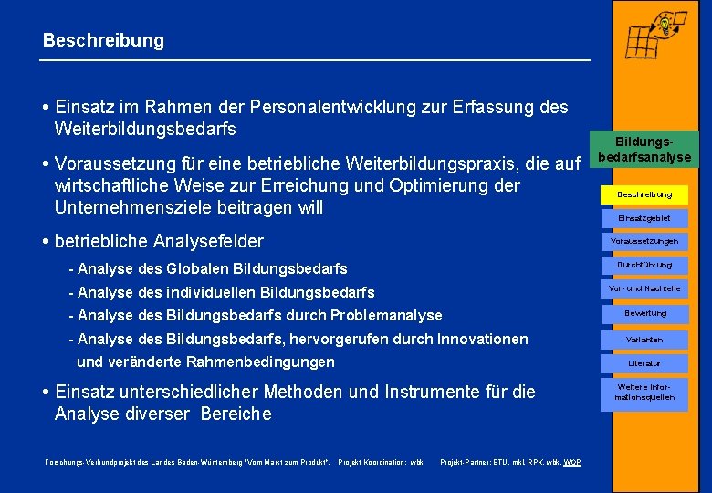 Beschreibung Einsatz im Rahmen der Personalentwicklung zur Erfassung des Weiterbildungsbedarfs Voraussetzung für eine betriebliche