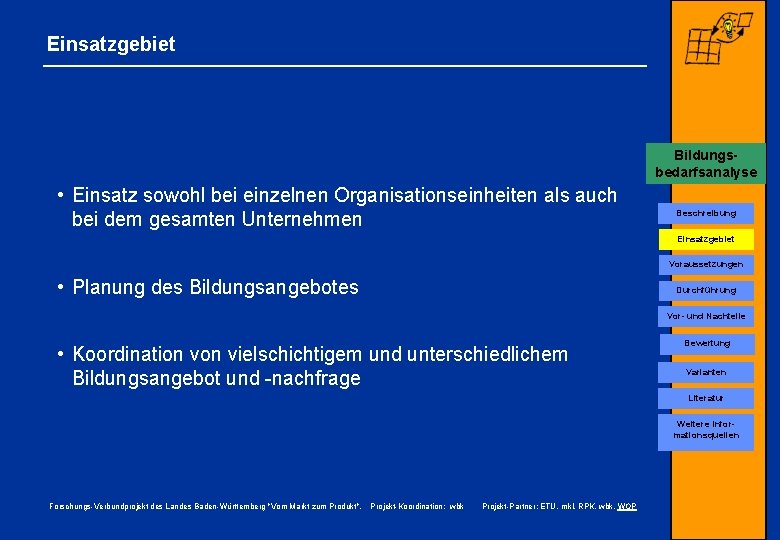 Einsatzgebiet Bildungsbedarfsanalyse • Einsatz sowohl bei einzelnen Organisationseinheiten als auch bei dem gesamten Unternehmen