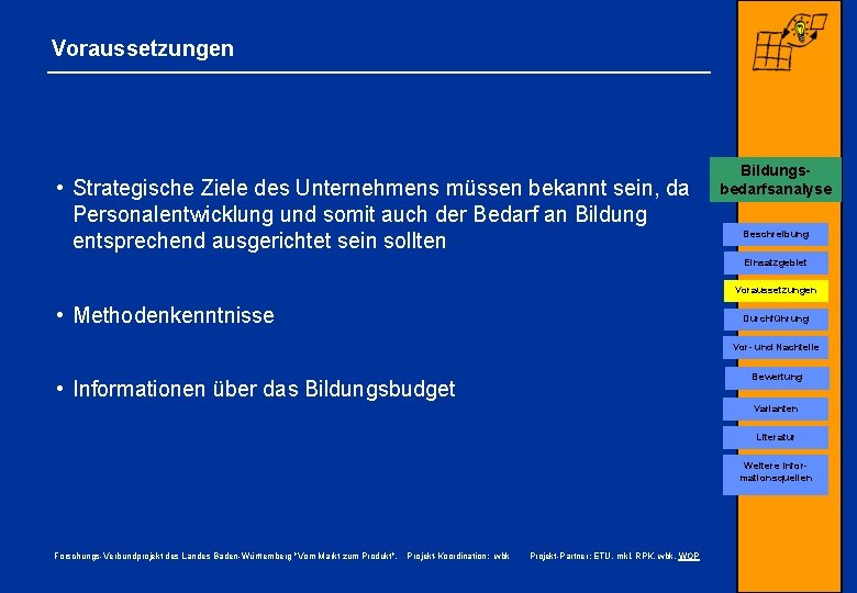 Voraussetzungen • Strategische Ziele des Unternehmens müssen bekannt sein, da Personalentwicklung und somit auch