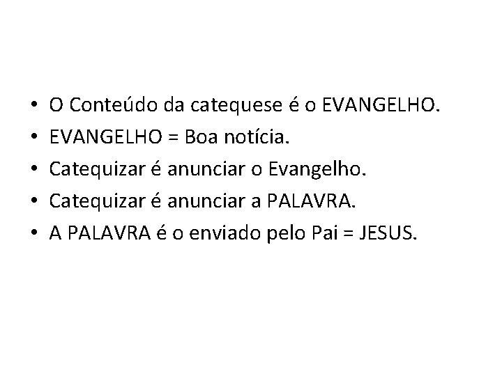  • • • O Conteúdo da catequese é o EVANGELHO = Boa notícia.