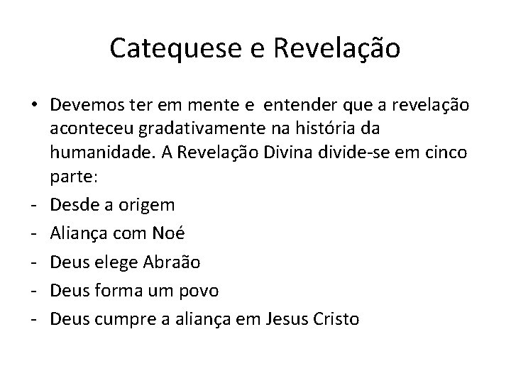 Catequese e Revelação • Devemos ter em mente e entender que a revelação aconteceu