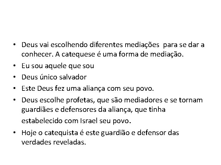  • Deus vai escolhendo diferentes mediações para se dar a conhecer. A catequese