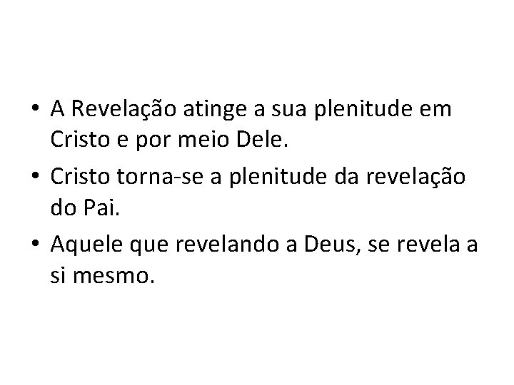  • A Revelação atinge a sua plenitude em Cristo e por meio Dele.