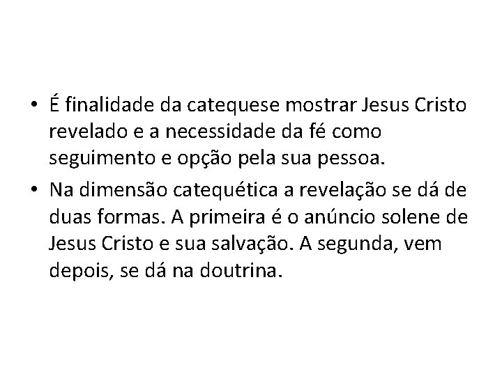  • É finalidade da catequese mostrar Jesus Cristo revelado e a necessidade da