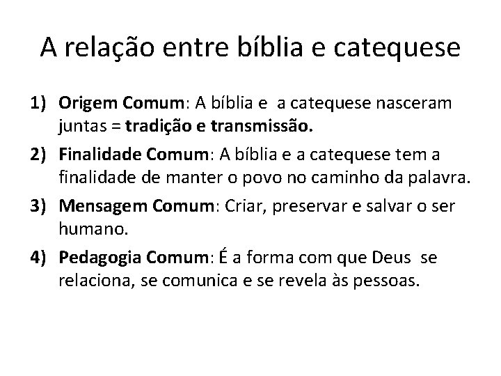 A relação entre bíblia e catequese 1) Origem Comum: A bíblia e a catequese