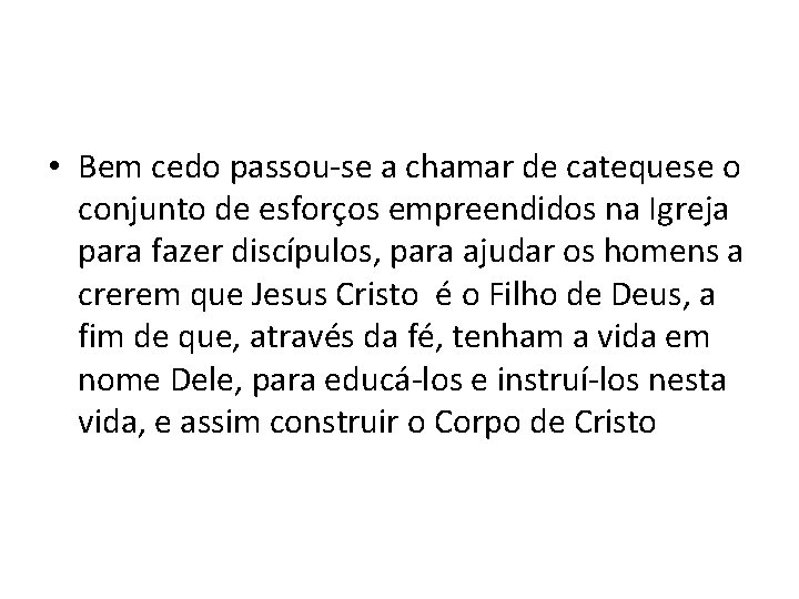  • Bem cedo passou-se a chamar de catequese o conjunto de esforços empreendidos